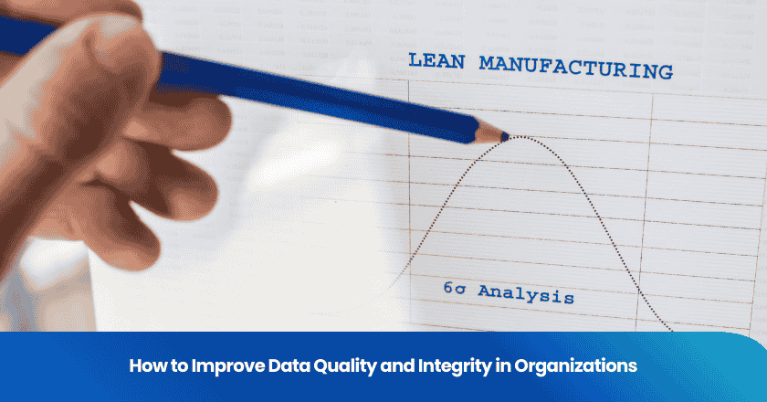 How to Improve Data Quality and Integrity in Organizations
